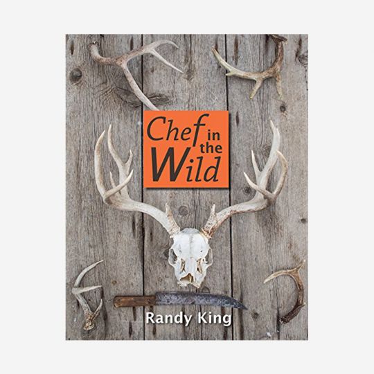Chef in the Wild: Reflections and Recipes from a True Wilderness Chef