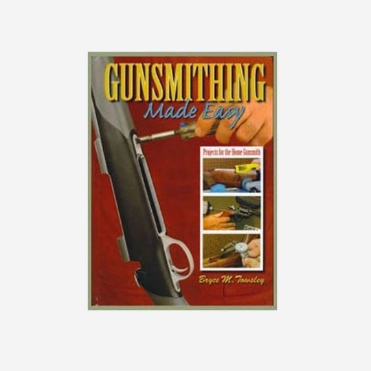 GUNSMITH MADE EASY by Bryce M. Towsley